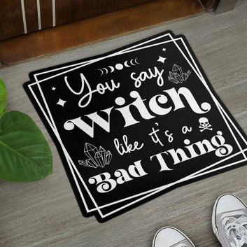 You say Witch like a bad thing Witchy Door Mat