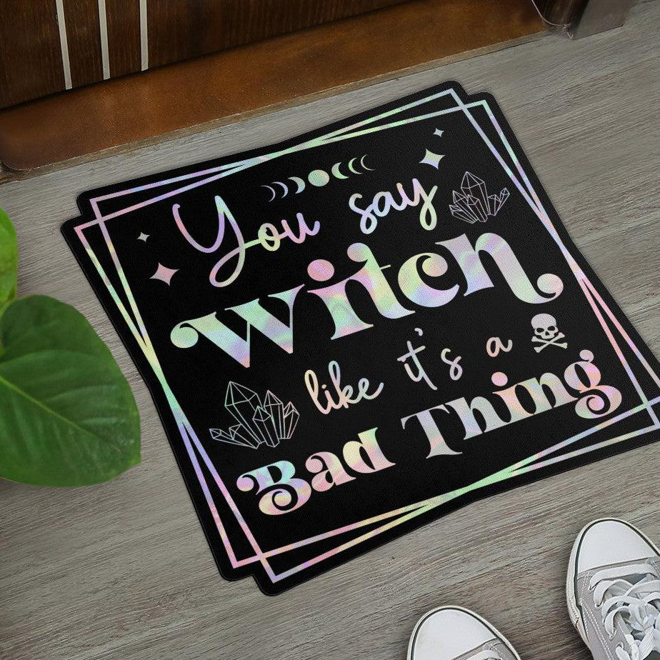 You say Witch like a bad thing Witchy Door Mat-MoonChildWorld