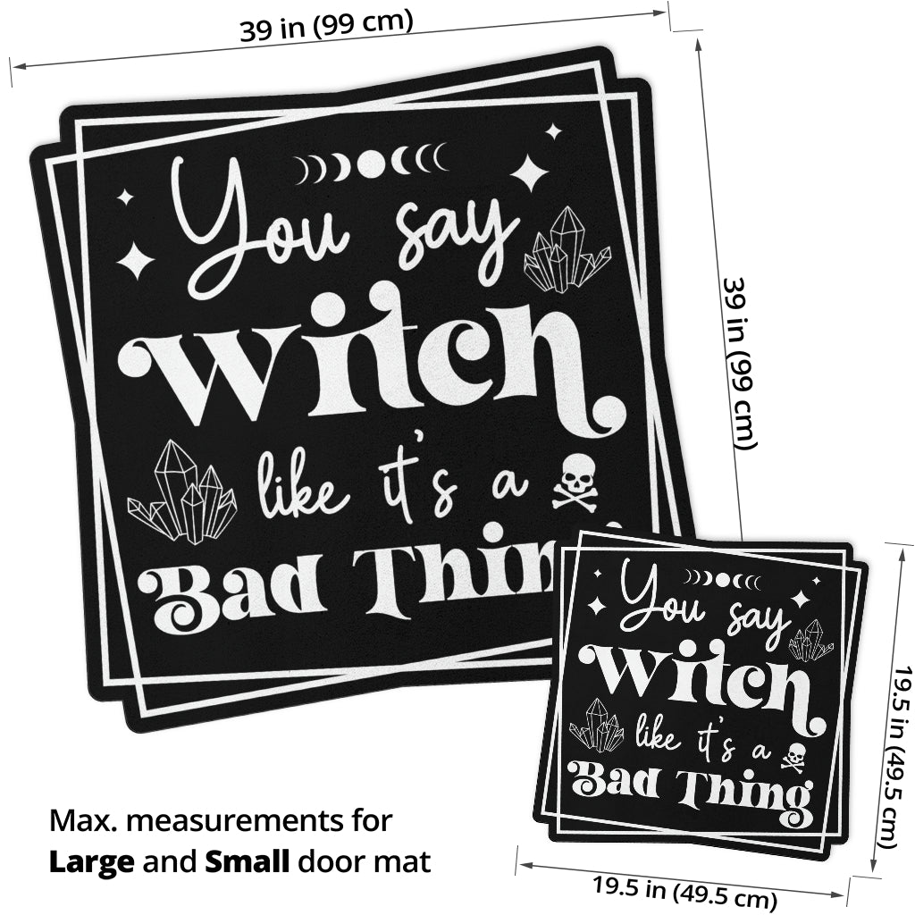 You say Witch like a bad thing Witchy Door Mat-MoonChildWorld