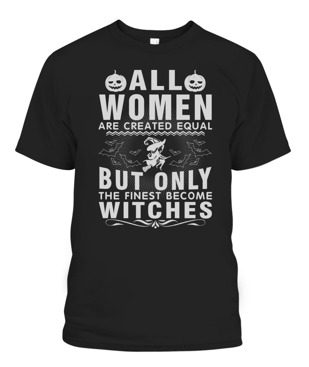 Witch Tshirt All Women Are Created Equal But Only The Finest Become Witches-MoonChildWorld