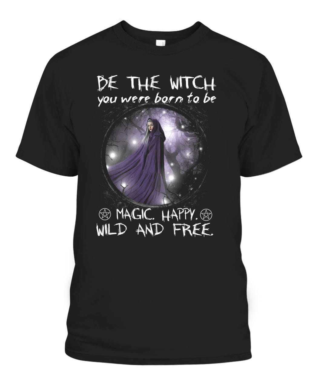 Witch Tshirt Be The Witch You Were Born To Be Shirt Magic Happy - Wild And Free-MoonChildWorld