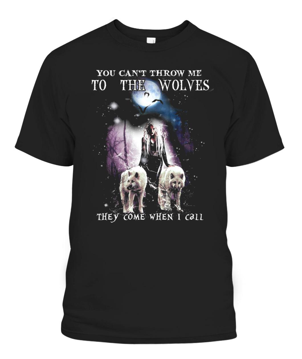 Witch Tshirt You Cant Throw Me To The Wolves - They Come When I Call-MoonChildWorld