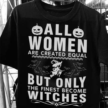 Witch Tshirt All Women Are Created Equal But Only The Finest Become Witches-MoonChildWorld